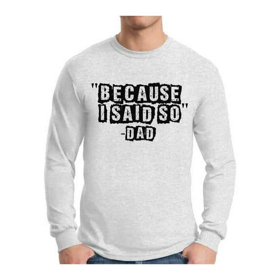 Awkward Styles Men's Because I Said So Dad Funny Dads Graphic Long Sleeve T-shirt Tops Father's Day Gift for Dad