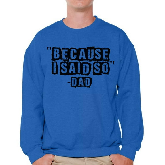 Awkward Styles Men's Because I Said So Dad Funny Dads Graphic Sweatshirt Tops Father's Day Gift for Dad