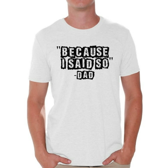 Awkward Styles Men's Because I Said So Dad Funny Dads Graphic T-shirt Tops Father's Day Gift for Dad