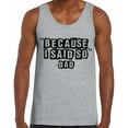 thumbnail image 1 of Awkward Styles Men's Because I Said So Dad Funny Dads Graphic Tank Tops Father's Day Gift for Dad, 1 of 4