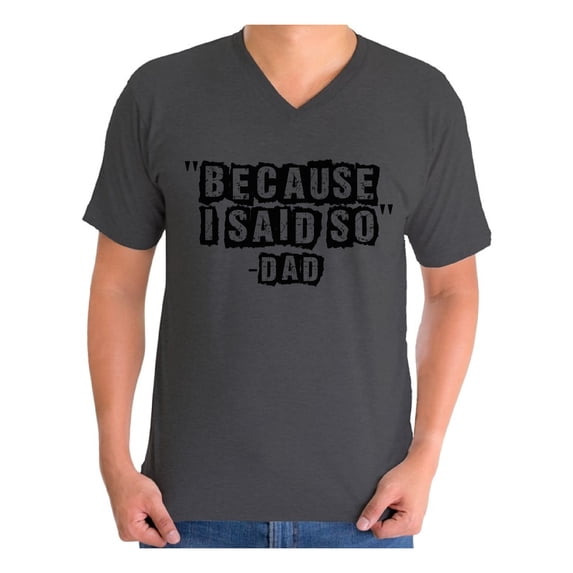 Awkward Styles Men's Because I Said So Dad Funny Dads Graphic V-neck T-shirt Tops Father's Day Gift for Dad