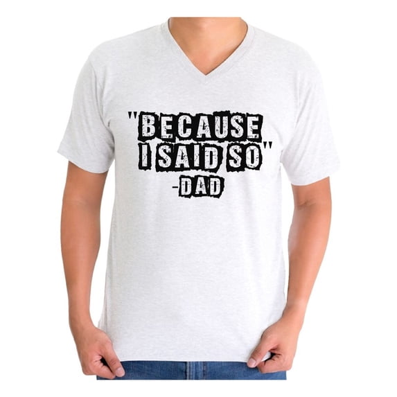 Awkward Styles Men's Because I Said So Dad Funny Dads Graphic V-neck T-shirt Tops Father's Day Gift for Dad