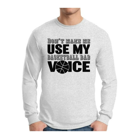 Awkward Styles Men's Don`t Make Me Use My Basketball Dad Voice Cool Father`s Graphic Long Sleeve T-shirt Tops