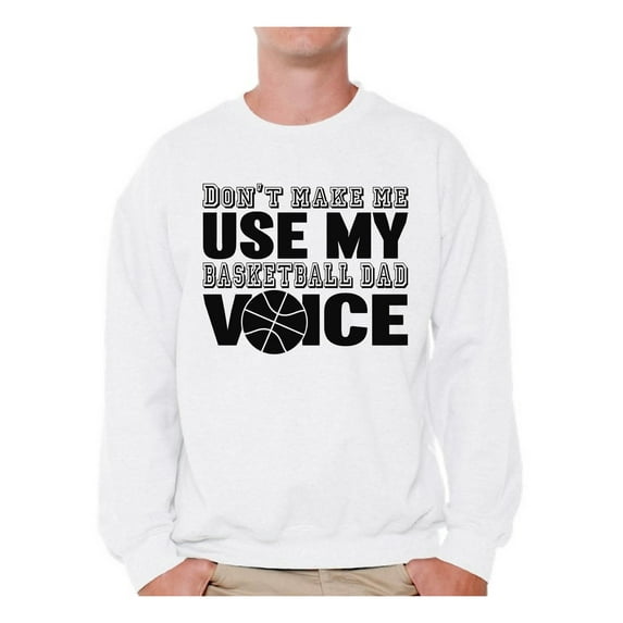 Awkward Styles Men's Don`t Make Me Use My Basketball Dad Voice Cool Father`s Graphic Sweatshirt Tops