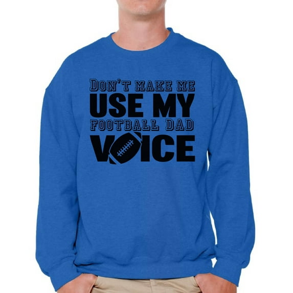 Awkward Styles Men's Don`t Make Me Use My Football Dad Voice Funny Graphic Sweatshirt Tops Father's Day