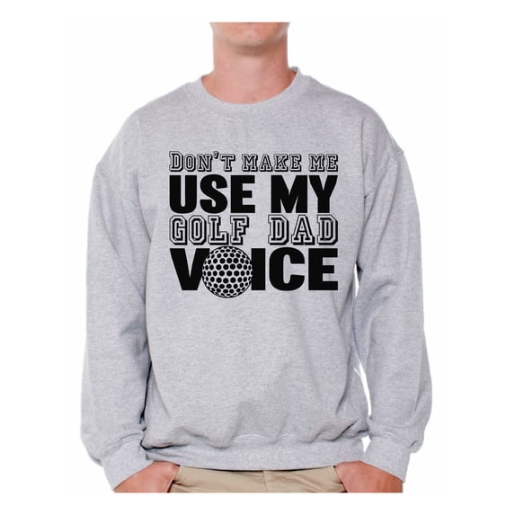 Awkward Styles Men's Don`t Make Me Use My Golf Dad Voice Golfing Graphic Sweatshirt Tops Father's Day Gift