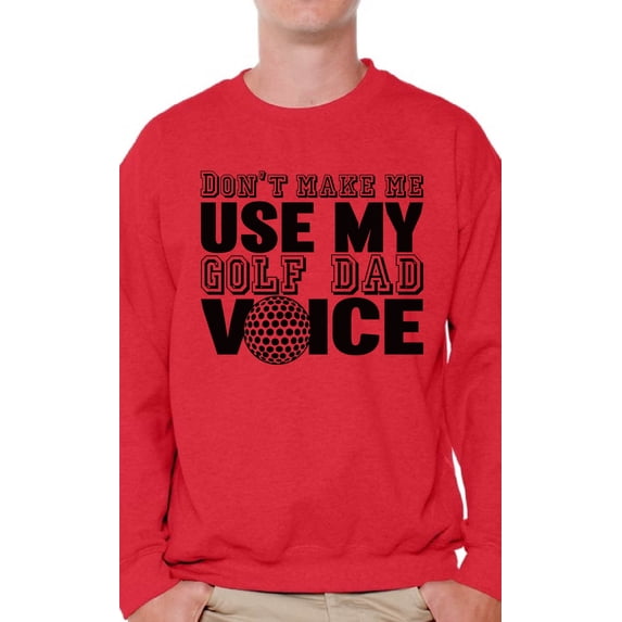 Awkward Styles Men's Don`t Make Me Use My Golf Dad Voice Golfing Graphic Sweatshirt Tops Father's Day Gift