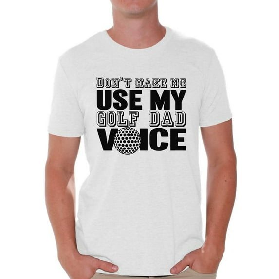 Awkward Styles Men's Don`t Make Me Use My Golf Dad Voice Golfing Graphic T-shirt Tops Father's Day Gift