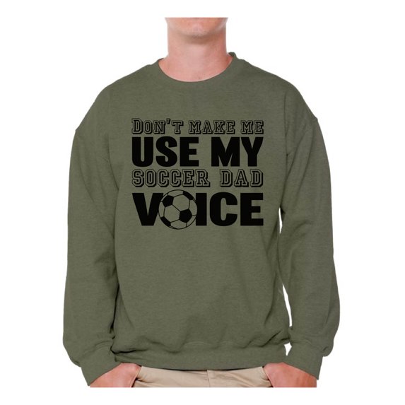 Awkward Styles Men's Don`t Make Me Use My Soccer Dad Voice Graphic Sweatshirt Tops Gift for Sport Dad