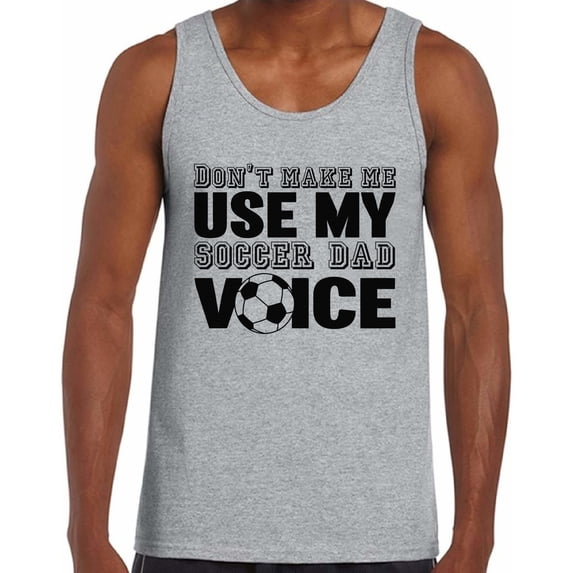 Awkward Styles Men's Don`t Make Me Use My Soccer Dad Voice Graphic Tank Tops Gift for Sport Dad