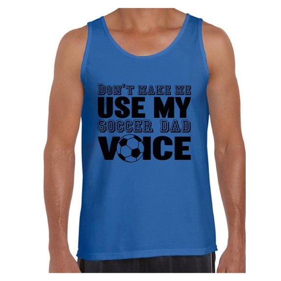 Awkward Styles Men's Don`t Make Me Use My Soccer Dad Voice Graphic Tank Tops Gift for Sport Dad