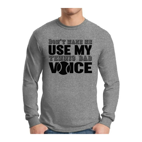 Awkward Styles Men's Don`t Make Me Use My Tennis Dad Voice Graphic Long Sleeve T-shirt Tops Sport Dad Gift