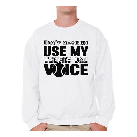 Awkward Styles Men's Don`t Make Me Use My Tennis Dad Voice Graphic Sweatshirt Tops Sport Dad Gift