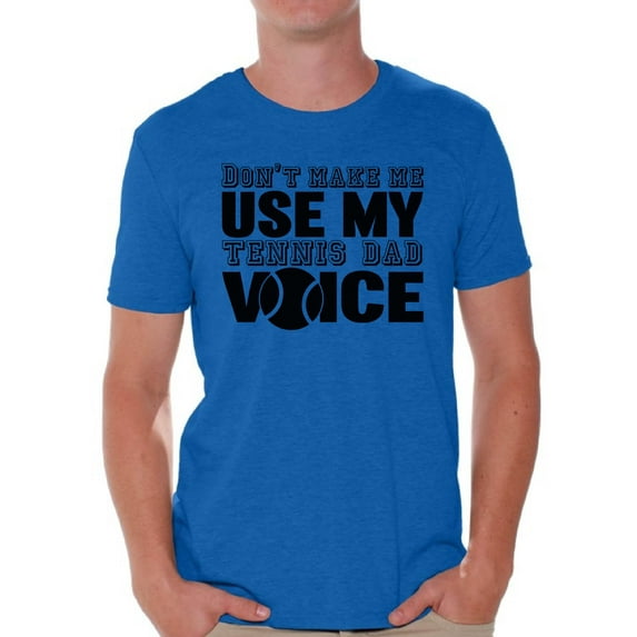 Awkward Styles Men's Don`t Make Me Use My Tennis Dad Voice Graphic T-shirt Tops Sport Dad Gift
