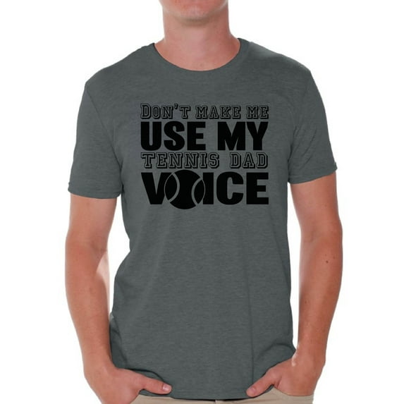 Awkward Styles Men's Don`t Make Me Use My Tennis Dad Voice Graphic T-shirt Tops Sport Dad Gift