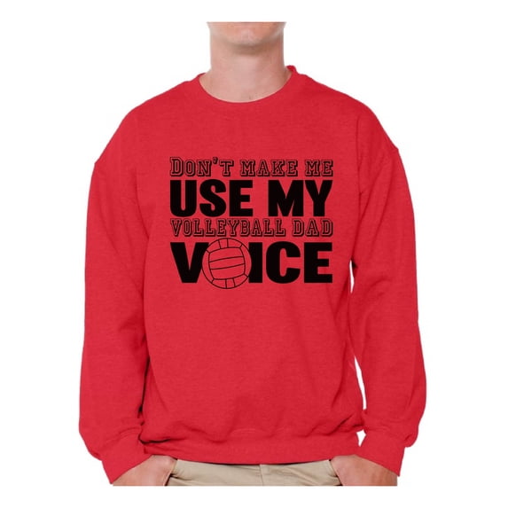 Awkward Styles Men's Don`t Make Me Use My Volleyball Dad Voice Funny Father`s Graphic Sweatshirt Tops