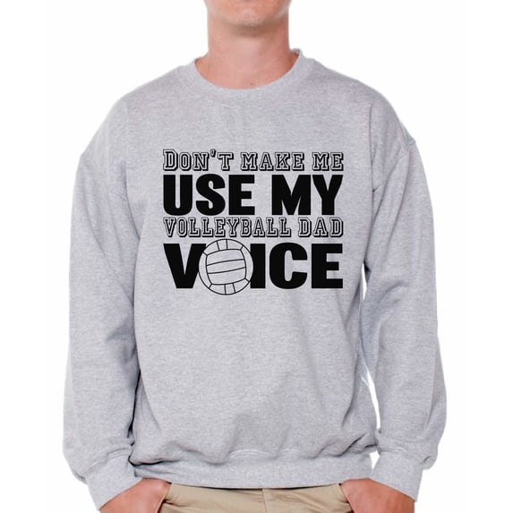 Awkward Styles Men's Don`t Make Me Use My Volleyball Dad Voice Funny Father`s Graphic Sweatshirt Tops
