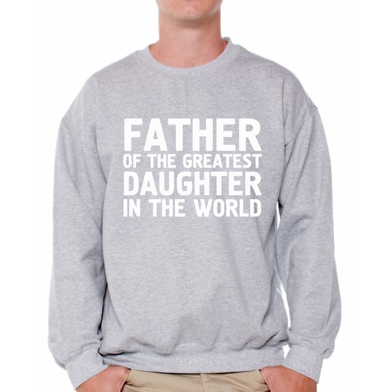 Awkward Styles Men's Father Of The Greatest Daughter In The World Graphic Sweatshirt Tops Proud Dad Gift