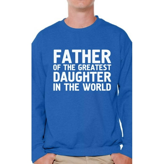 Awkward Styles Men's Father Of The Greatest Daughter In The World Graphic Sweatshirt Tops Proud Dad Gift