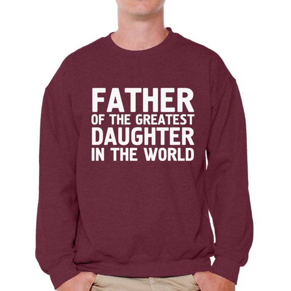 Awkward Styles Men's Father Of The Greatest Daughter In The World Graphic Sweatshirt Tops Proud Dad Gift