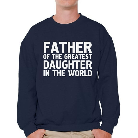 Awkward Styles Men's Father Of The Greatest Daughter In The World Graphic Sweatshirt Tops Proud Dad Gift