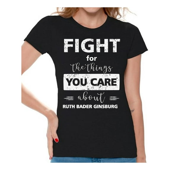 Awkward Styles Ruth Bader Ginsburg Shirt for Women Fight for the Things You Care Notorious Shirt RBG T Shirt Ladies Support Women Empowerment T-shirt