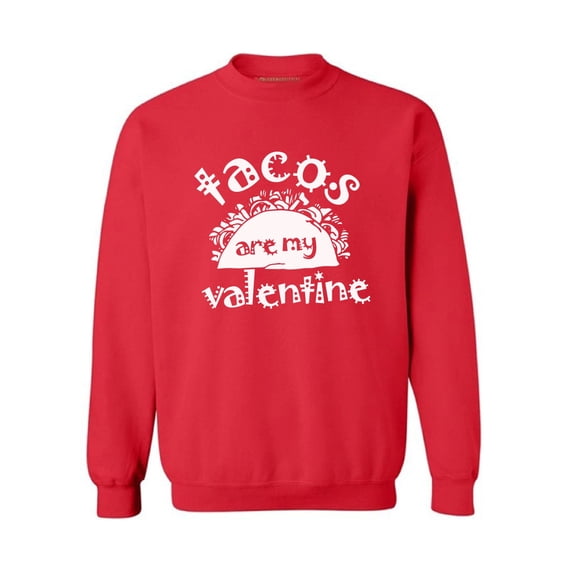 Awkward Styles Tacos Are My Valentine Sweatshirt Tacos Are My Valentine Sweater for Men and for Women Valentine's Day Gifts Tacos Lover Gift Valentine Day Sweatshirt Funny Mexican Gift Idea
