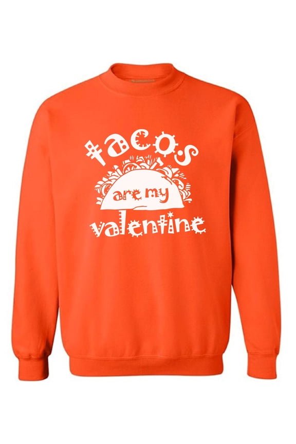 Tacos Are My Valentine Sweatshirt Tacos Are My Valentine Sweater for Men and for Women Valentine's Day Gifts Tacos Lover Gift Valentine Day Sweatshirt Funny Mexican Gift Idea