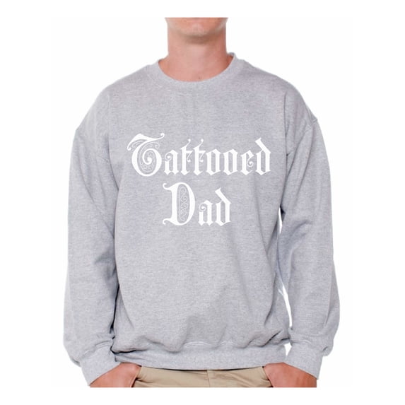 Awkward Styles Tattooed Dad Sweatshirt for Men Inked Dad Sweater Best Dad Ever Sweater Dad Sweatshirt Gifts for Cool Dad Tatted Dad Crewneck Amazing Gifts for Dad Proud Father