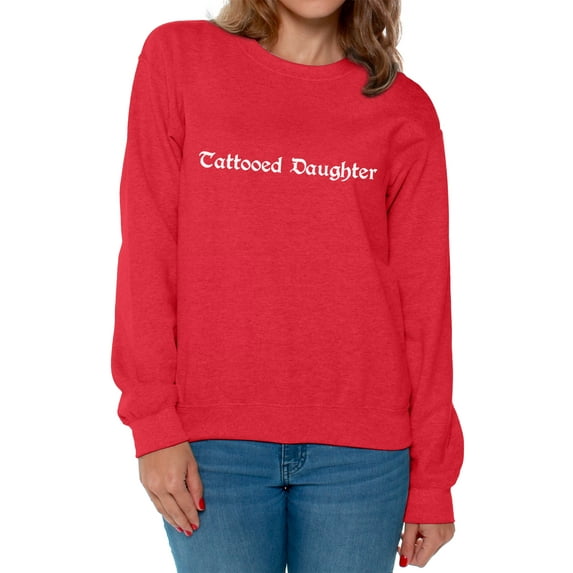 Awkward Styles Tattooed Daughter Crewneck for Women Tattooed Daughter Sweater Tattoos Lovers Gifts Tattoo Crewneck Tattoo Crewnecks for Ladies Tattooed Daughter Sweater for Ladies Funny Women Fashion