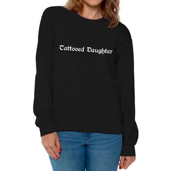 Awkward Styles Tattooed Daughter Crewneck for Women Tattooed Daughter Sweater Tattoos Lovers Gifts Tattoo Crewneck Tattoo Crewnecks for Ladies Tattooed Daughter Sweater for Ladies Funny Women Fashion
