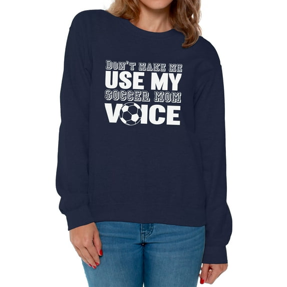 Awkward Styles Women's Don't Make Me Use My Soccer Mom Voice Graphic Sweatshirt Tops White Mother's Day