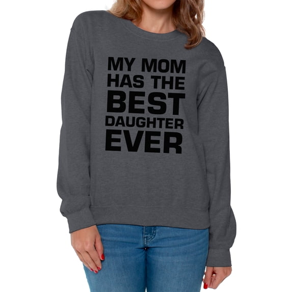 Awkward Styles Women's My Mom Has The Best Daughter Ever Graphic Sweatshirt Tops