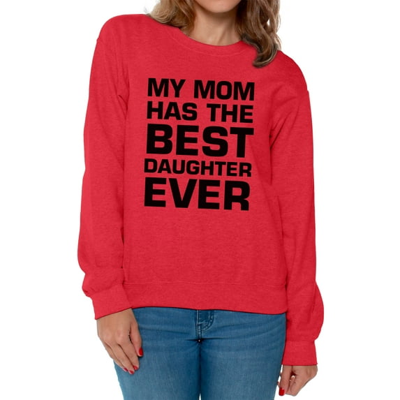 Awkward Styles Women's My Mom Has The Best Daughter Ever Graphic Sweatshirt Tops