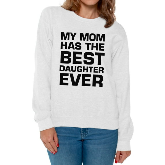 Awkward Styles Women's My Mom Has The Best Daughter Ever Graphic Sweatshirt Tops