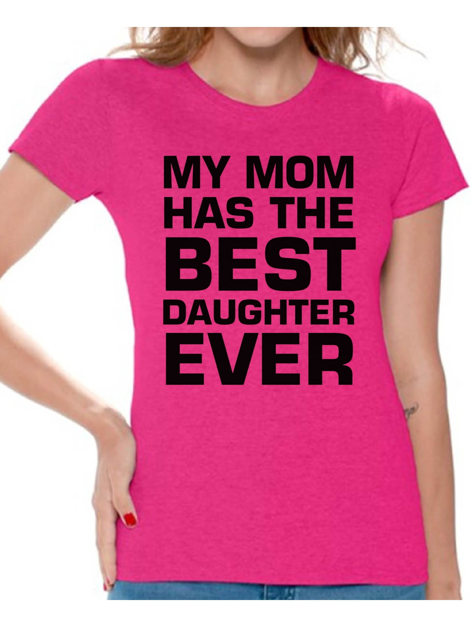 My Mom Has The Best Daughter Ever T-Shirt My Mom Has The Best Daughter Ever T-Shirt