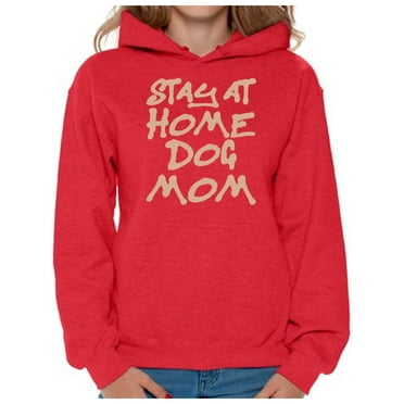 Awkward Styles Women's Stay At Home Dog Mom Graphic Hoodie Tops For Dog Lovers