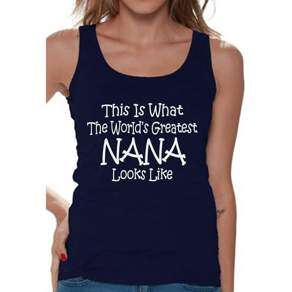 Awkward Styles Women's This Is What The World`s Greatest Nana Looks Like Graphic Tank Tops