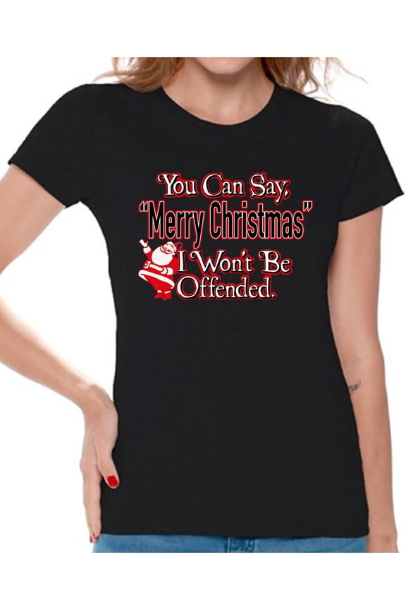 You Can Say Merry Christmas I Won't Be Offended Christmas Shirts for Women Holiday T Shirt Merry Christmas Women's Holiday Top Funny Santa Christmas Shirt Xmas Party Tshirt