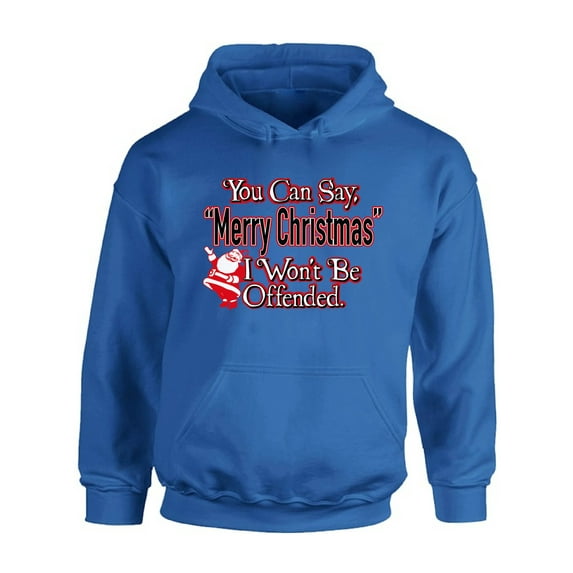 Awkward Styles You Can Say Merry Christmas I Won't Be Offended Christmas Sweatshirt Christmas Hoodie Holiday Sweatshirt Christmas Sweater Xmas Hooded Sweatshirt for Men for Women