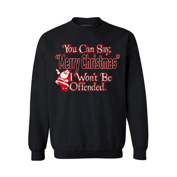 Awkward Styles You Can Say Merry Christmas I Won't Be Offended Christmas Sweatshirt Holiday Sweater Funny Santa Christmas Sweater Party Holiday Sweatshirt Christmas Sweatshirt for Men and for Women
