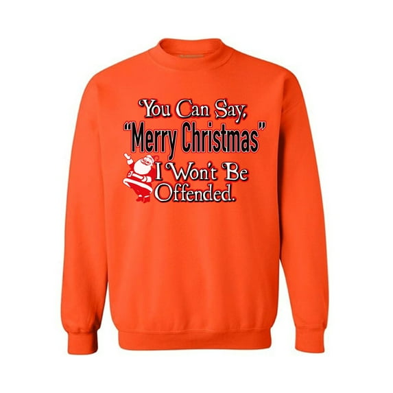 Awkward Styles You Can Say Merry Christmas I Won't Be Offended Christmas Sweatshirt Holiday Sweater Funny Santa Christmas Sweater Party Holiday Sweatshirt Christmas Sweatshirt for Men and for Women