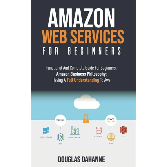 Aws: AMAZON WEB SERVICES: Functional And Complete Guide For Beginners. Amazon Bun Ph
