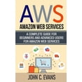 thumbnail image 1 of Aws: Amazon Web Services: A Complete Guide For Beginners and Advanced Users For Amazon Web Services, (Paperback), 1 of 1
