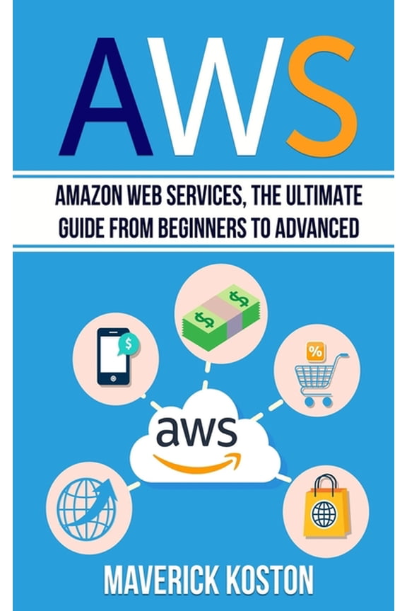 Aws: Amazon Web Services, the Ultimate Guide for Beginners to Advanced (Paperback)
