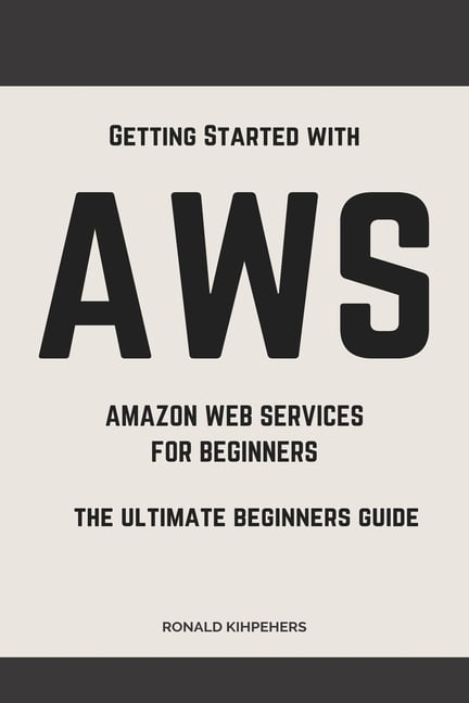 Aws: Aws Amazon Web Services for Beginners: Get Started with Aws (Paperback)