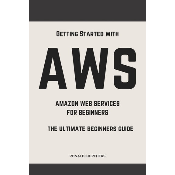 Aws: Aws Amazon Web Services for Beginners: Get Started with Aws