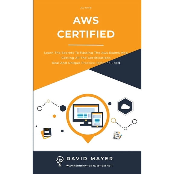 Aws Certified: Learn the secrets to passing the aws exams and getting all the certifications real and unique practice test included (Paperback)