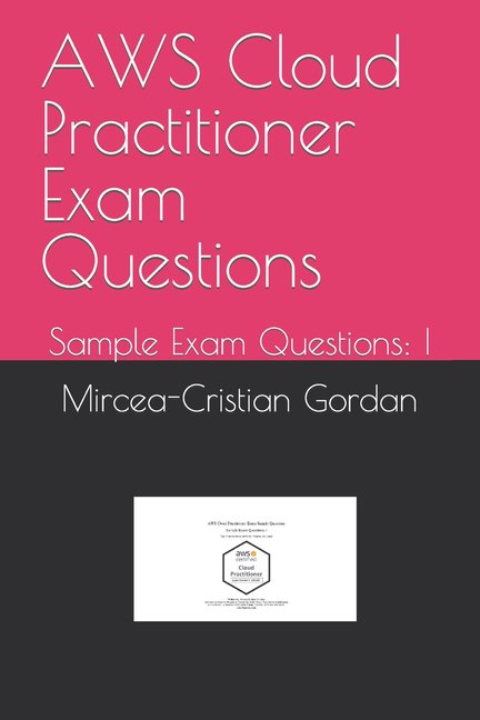 Aws Cloud Practitioner Exam Sample Quest AWS Cloud Practitioner Exam Questions: Sample Exam Questions: I, Book 1, (Paperback)