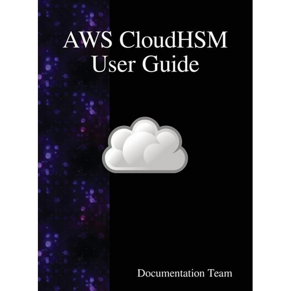 AWS CloudHSM User Guide, (Hardcover)